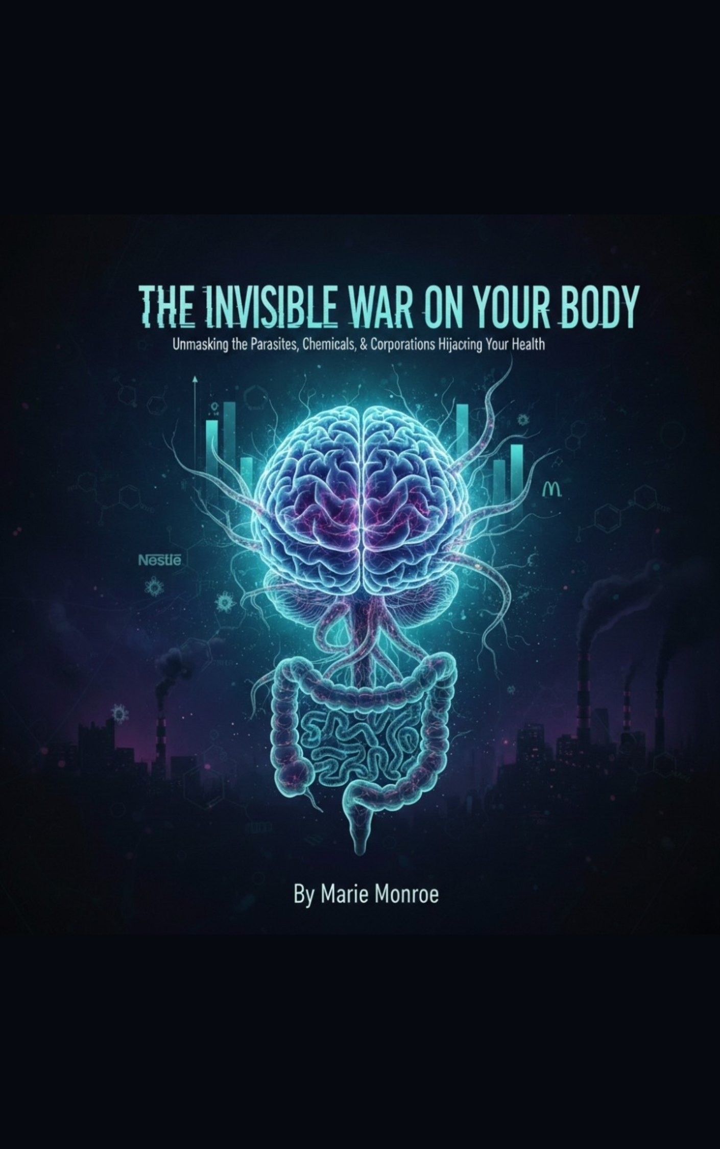 The Invisible War on Your Body by Marie Monroe